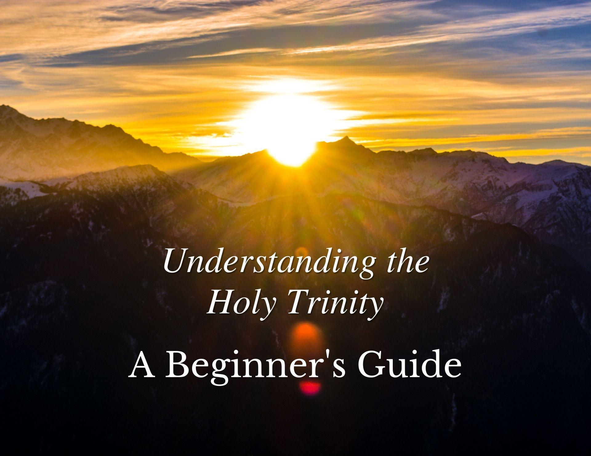 Understanding the Holy Trinity: A Beginner's Guide